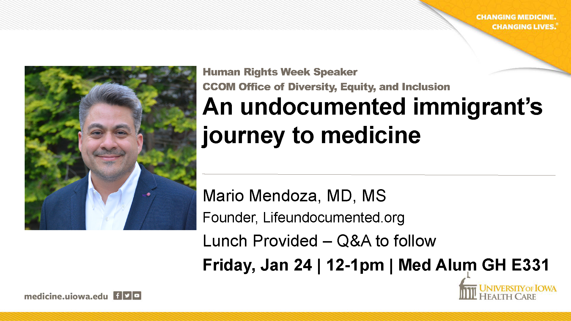 Human Rights Week Speaker: Mario Mendoza, MD, MS. An undocumented immigrant's journey to medicine. Friday, January 24, 2020 from 12pm to 1pm, in Med Alum GH E331