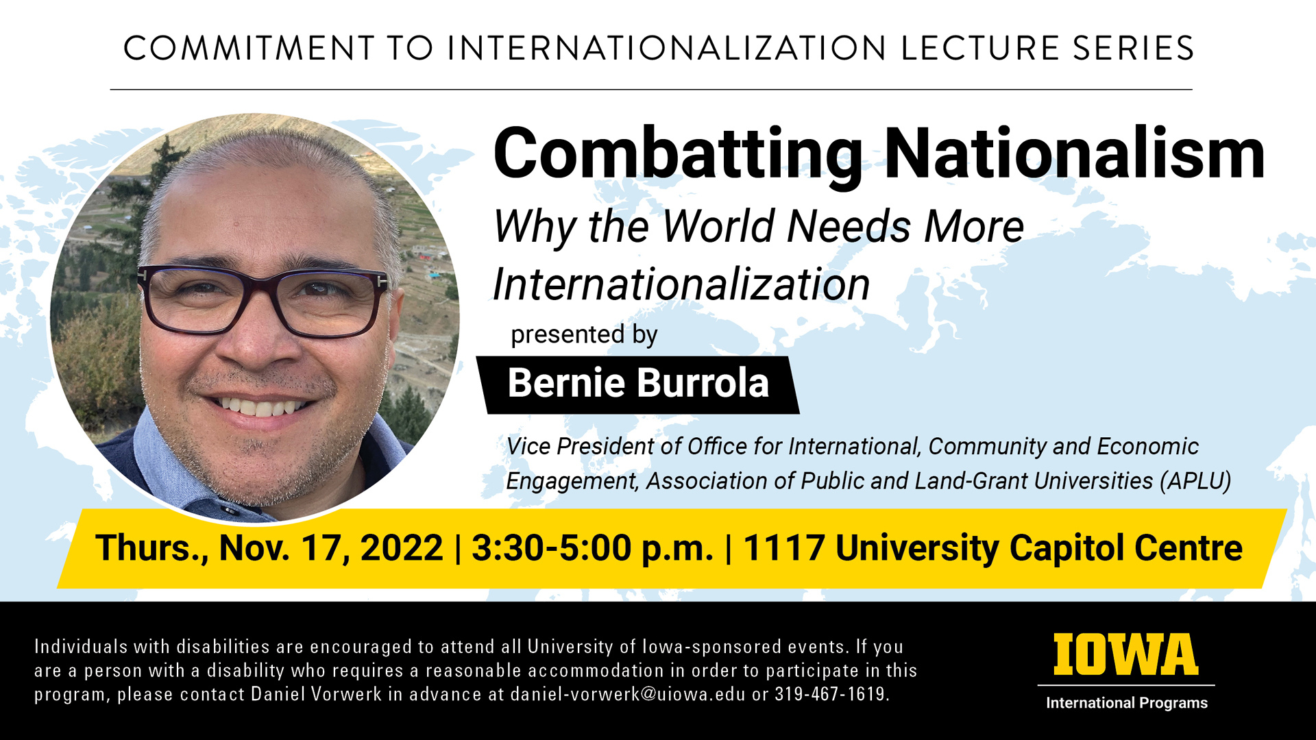 Commitment to Internationalization Lecture Series: Combatting Nationalism - Why the World Needs More Internationalization, presented by Bernie Burrola (Vice President of Office for International, Community and Economic Engagement, Association of Public and Land-Grant Universities (APLU). Thursday, November 17 | 3:30 PM to 5:00 PM. 1117 University Capitol Centre.
