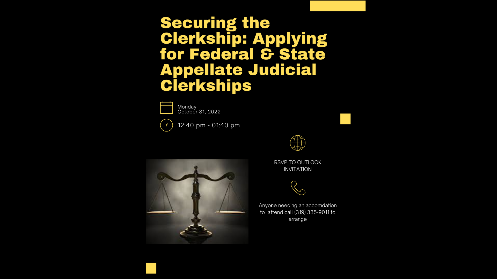  Securing the Clerkship: Applying for Federal and State Appellate Judicial Clerkships        Date: Monday, October 31, 2022 @ 12:40 p.m.        RSVP To Outlook Invitation