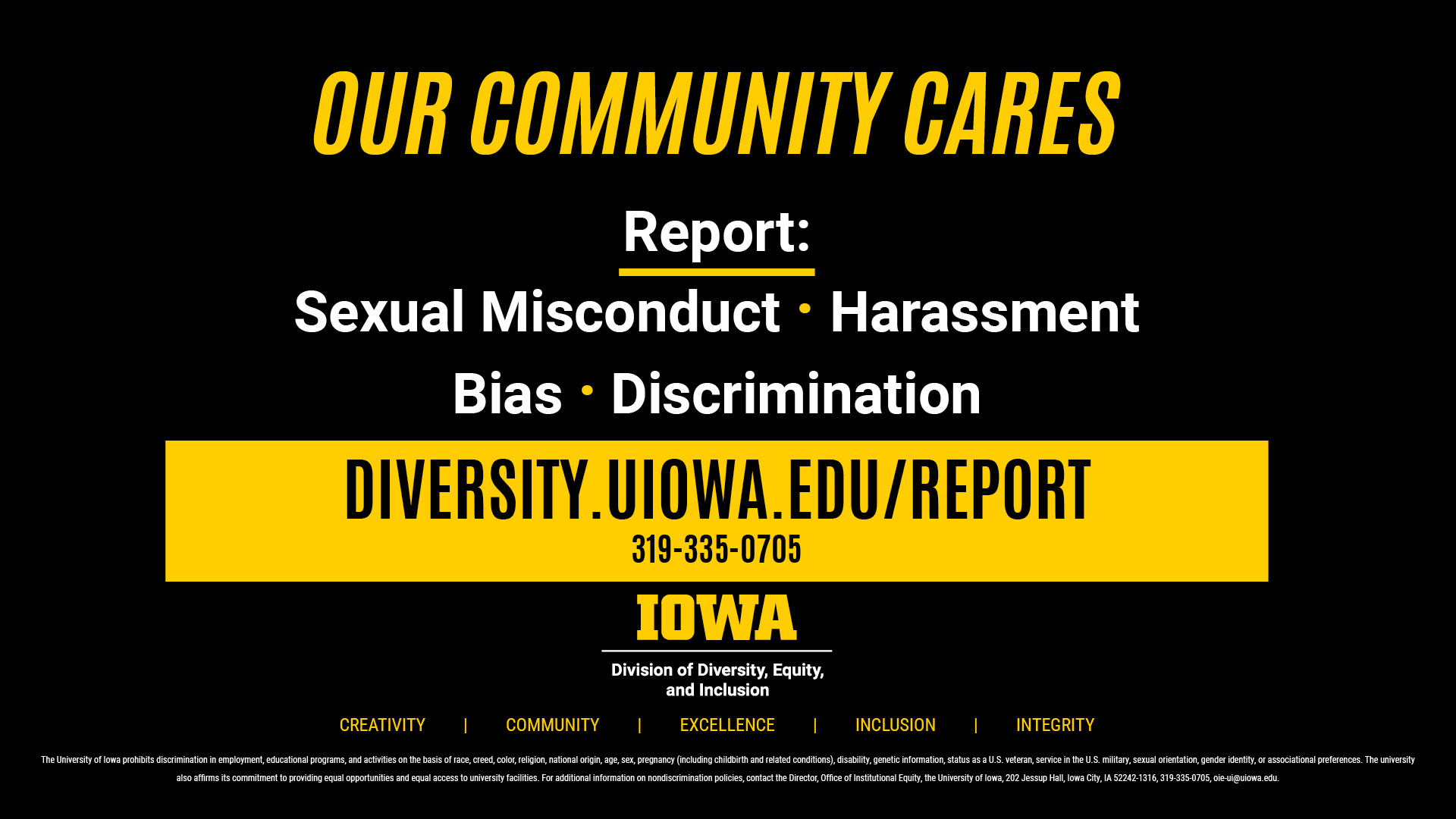 Our Community Cares, Report Sexual misconduct, harassment, bias, discrimination. Diversity.uiowa.edu/report or 319-335-0705 