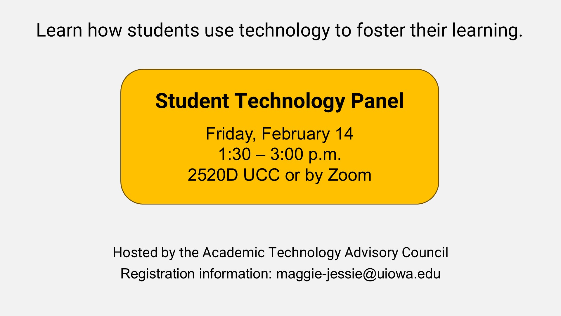 Student Technology Panel. 2/14, 1:30-3p, 2520D or zoom. registration: maggie-jessie@uiowa.edu