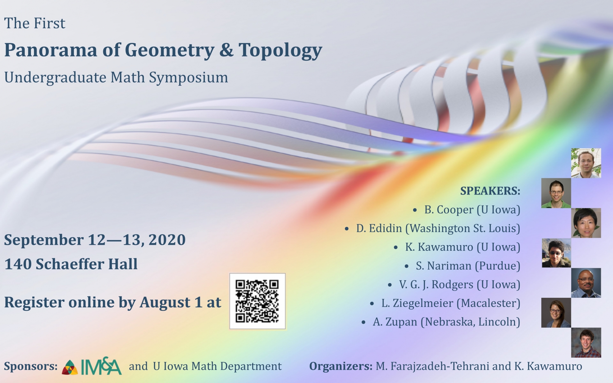 The First Panorama of Geometry & Topology Undergraduate Math Symposium September 12 - 13, 2020 140 Schaeffer Hall Regiseter online by August 1 at 