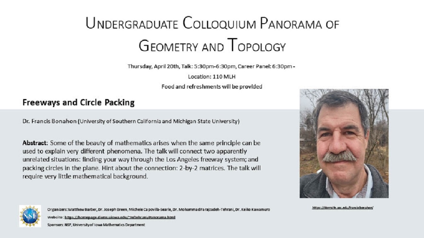 Undergraduate Colloquium Panorama of Geometry and Topology Thursday, April 20th Talk: 5:30pm-6:30pm, Career Panel: 6:30pm- Location:110 MLH Food and Refreshments will be provided