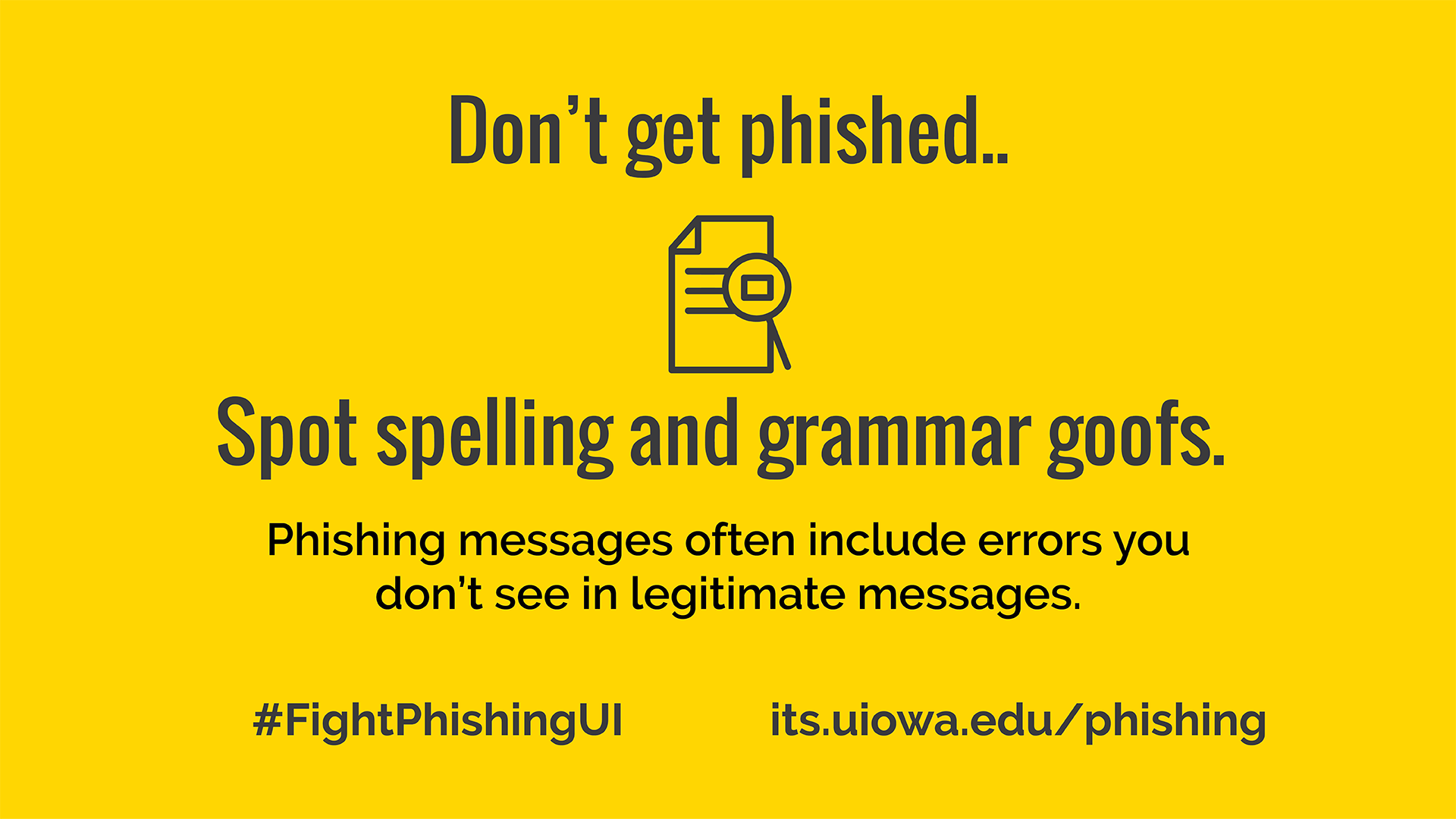 Don't get phished.. tSpot spelling and grammar goofs. Phishing messages often include errors you don't see in legitimate messages. #FightPhishingUI its.uiowa.edu/phishing