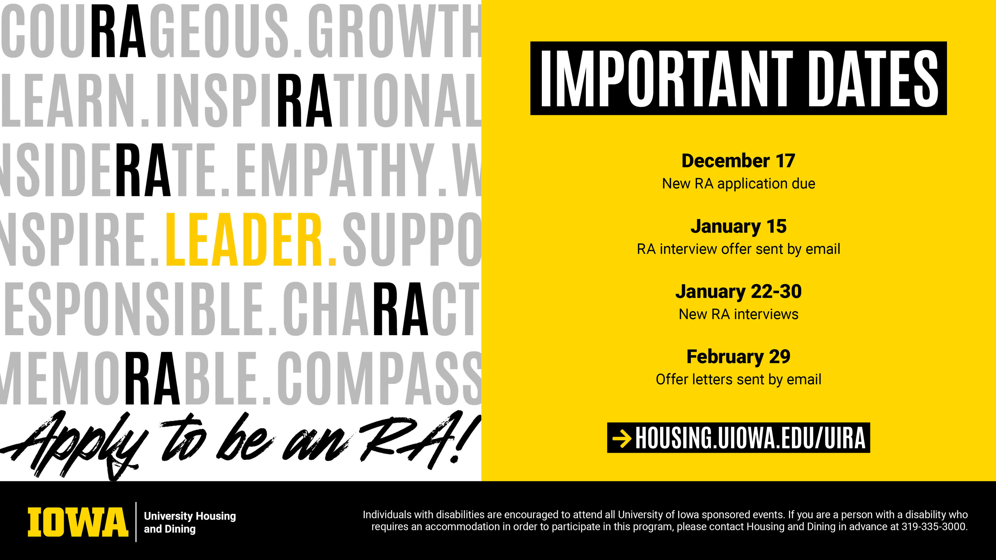 Apply to be an RA! Important Dates: December 17 - New RA Applications Due. January 15 - RA Interview Offer sent by email. January 22-30 - New RA Interviews. February 29 - Offer letters sent via email.