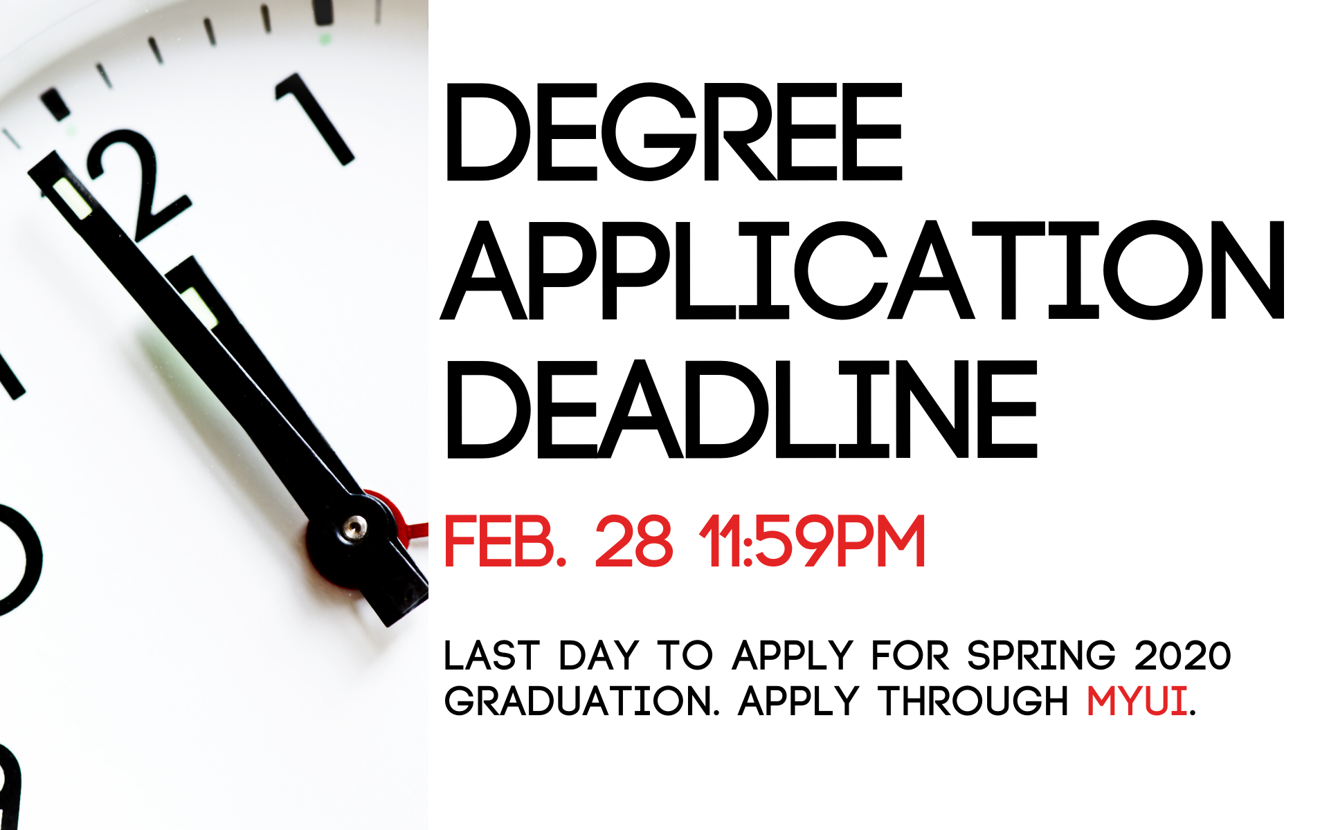 Degree Application Deadline is February 28, 11:59PM.  Last day to apply for spring 2020 graduation.  Apply through MyUI.  
