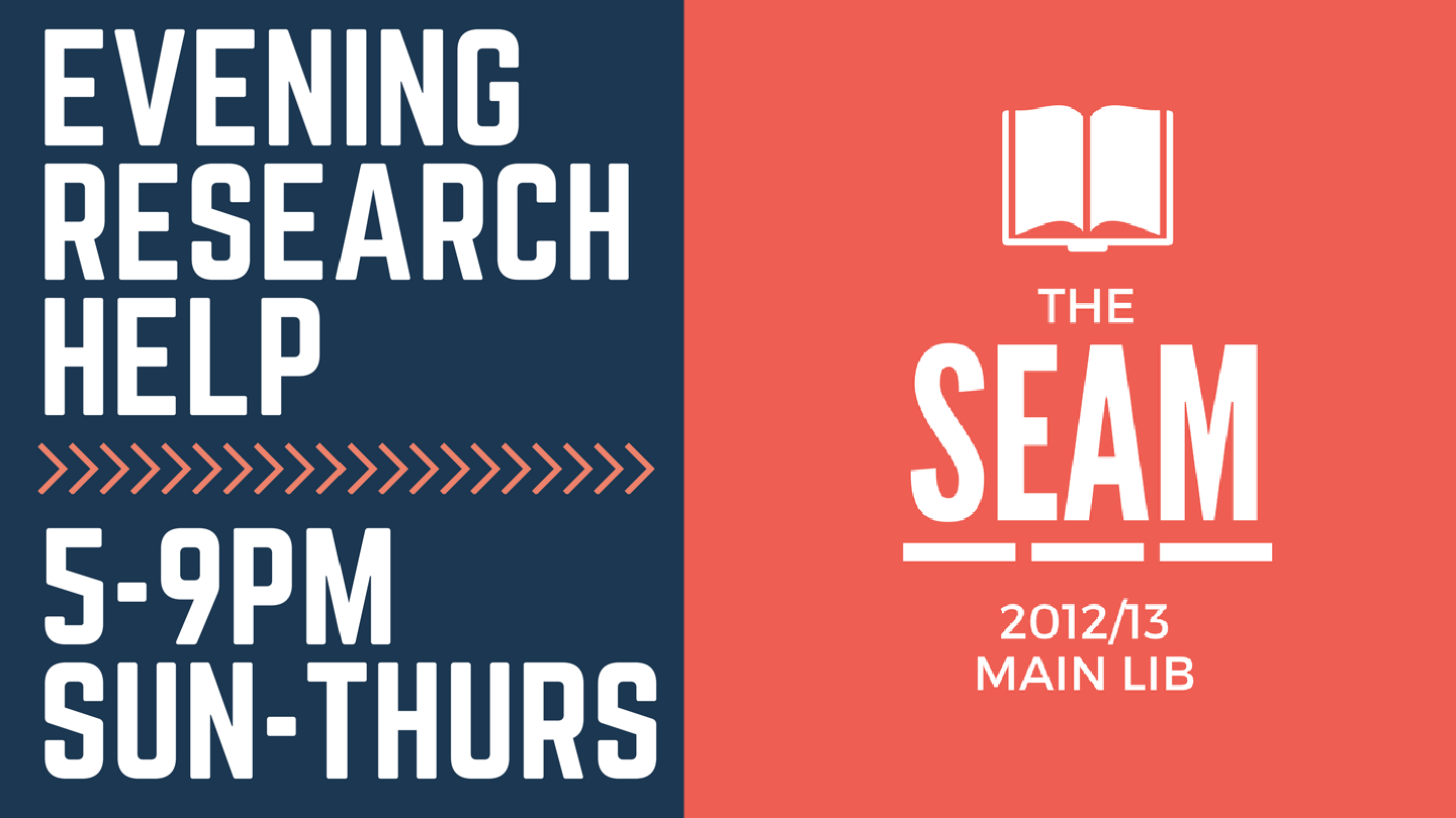 Evening Research Help 5-9pm Sun-Thurs The SEAM 2012/13 MAIN LIB