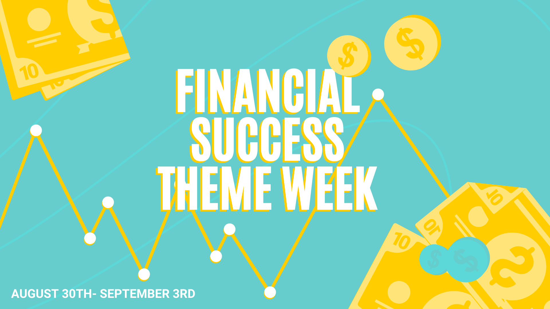 Financial Success Theme Week August 30th-September 3rd