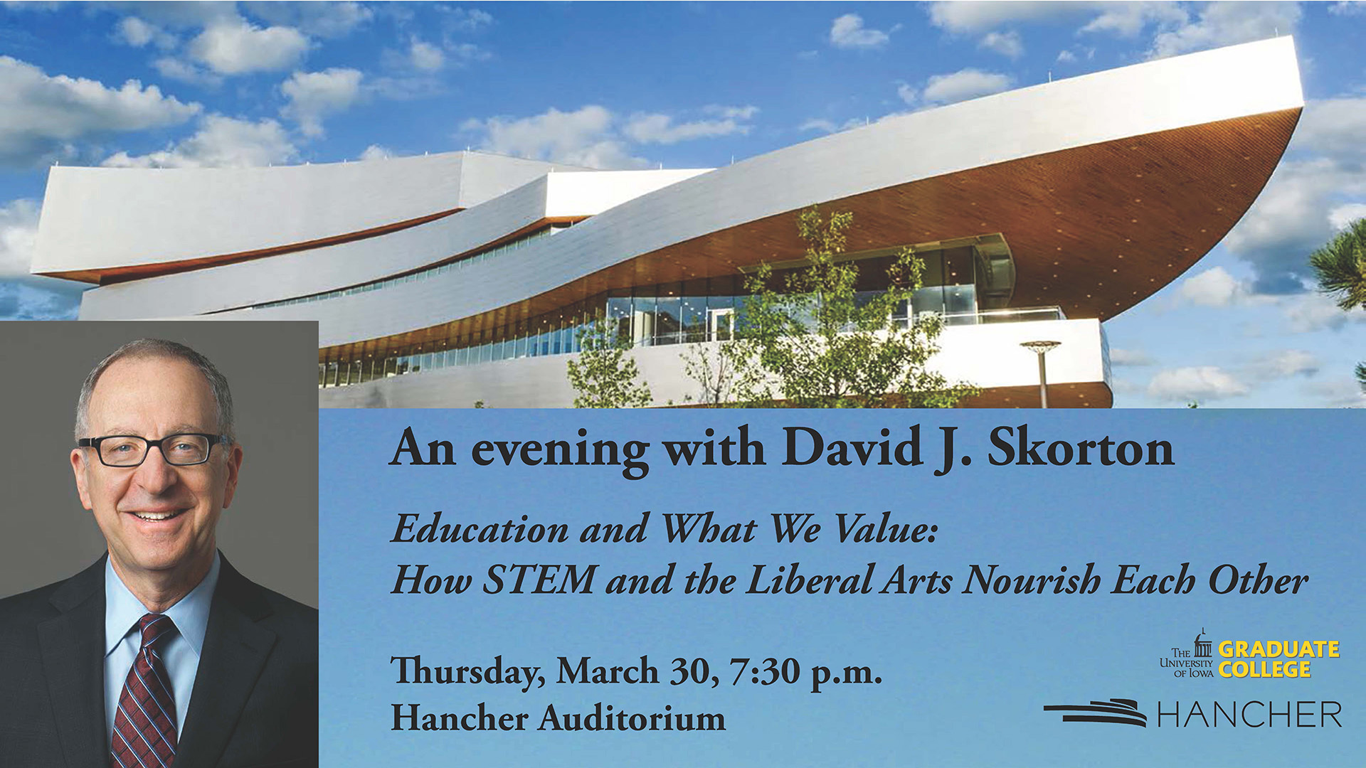 An evening with David J. Skorton. Education and What we value: how STEM and Liberal Arts nourish each other.  Thursday, March 30, 7:30pm.  Hancher Auditorium