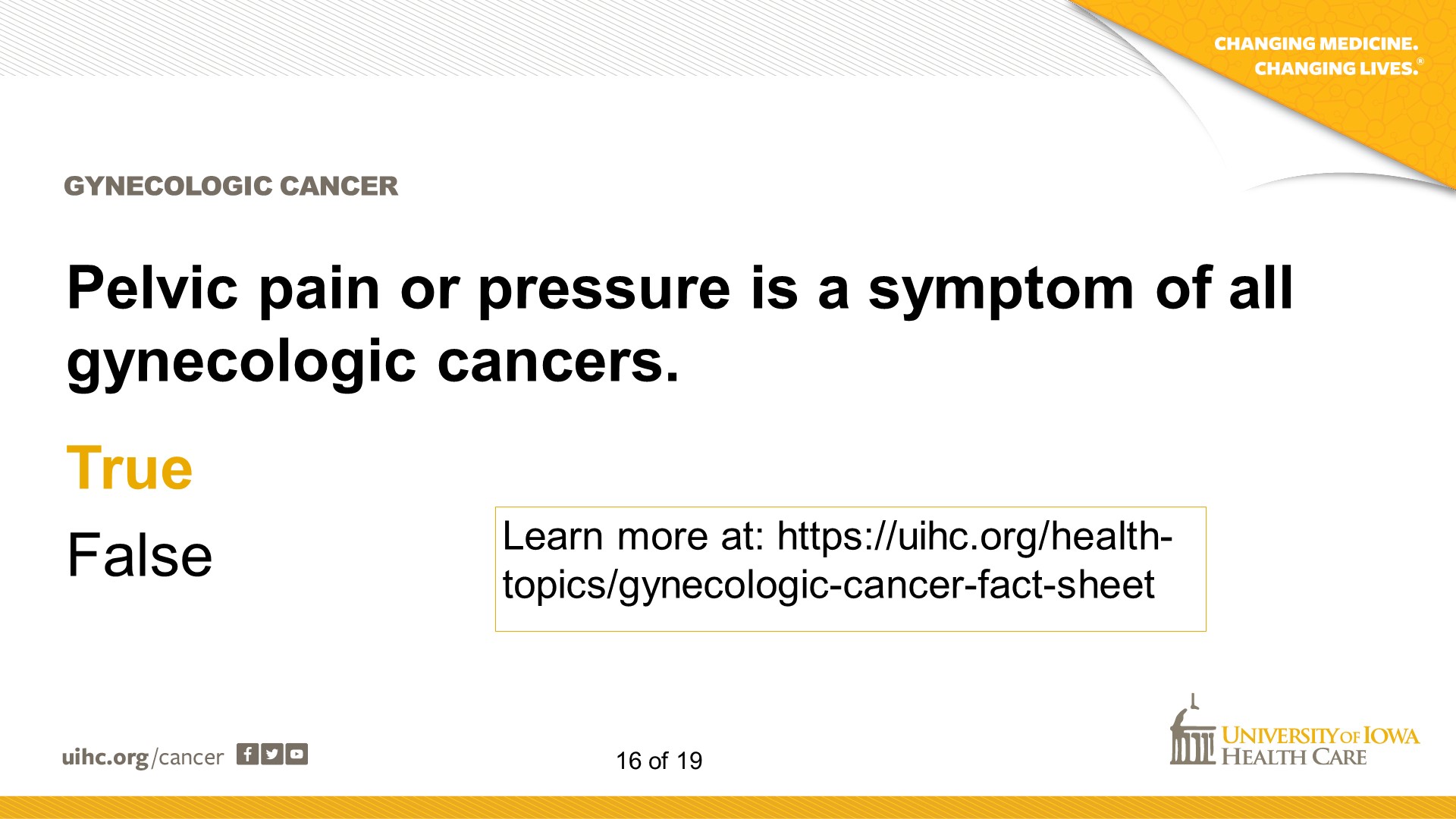 True - to learn more visit uihc.org/health-topics/gynecologic-cancer-fact-sheet