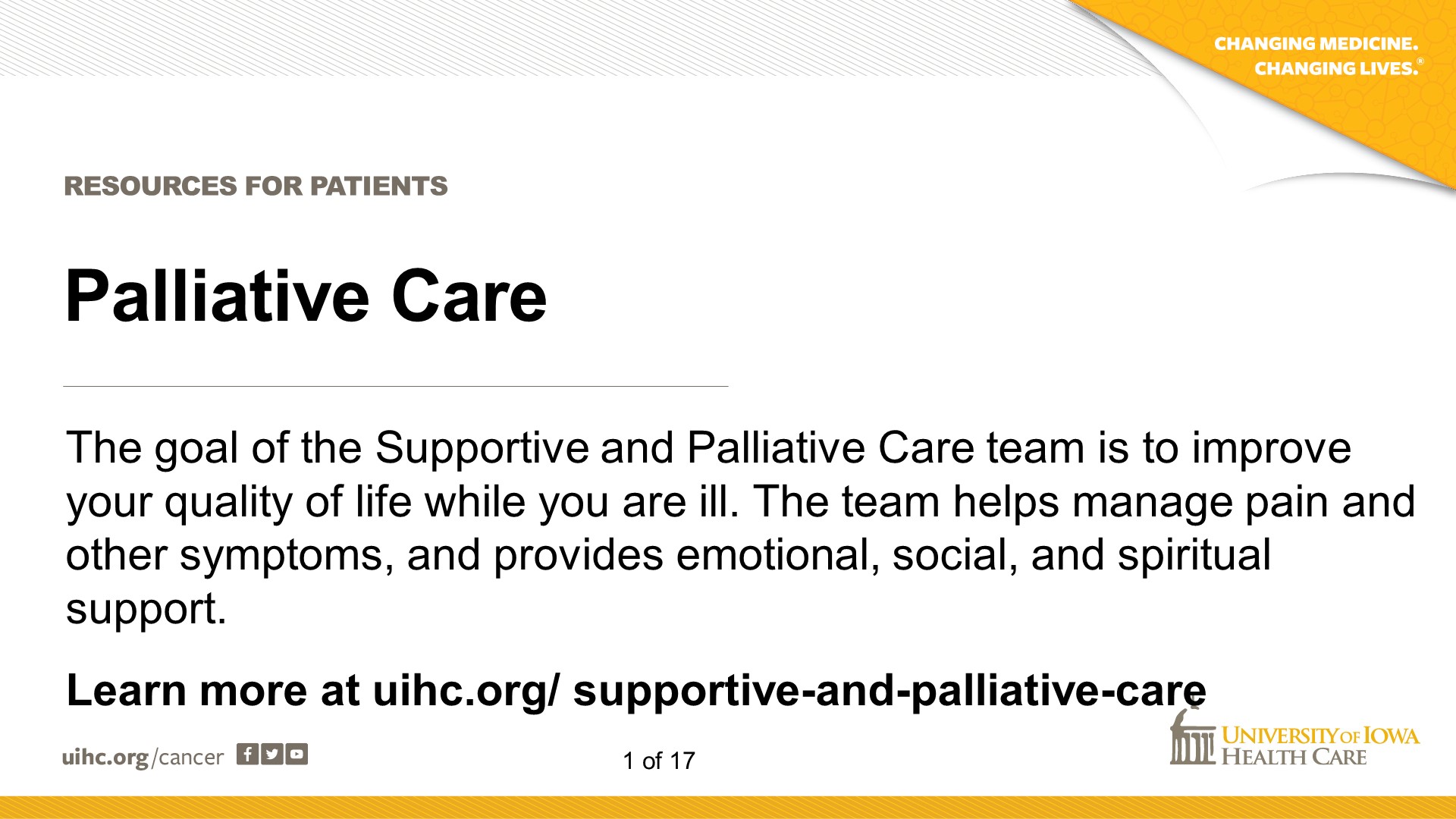 The goal of the Supportive and Palliative Care team is to improve your quality of life while you are ill. The team helps manage pain and other symptoms, and provides emotional, social, and spiritual support.