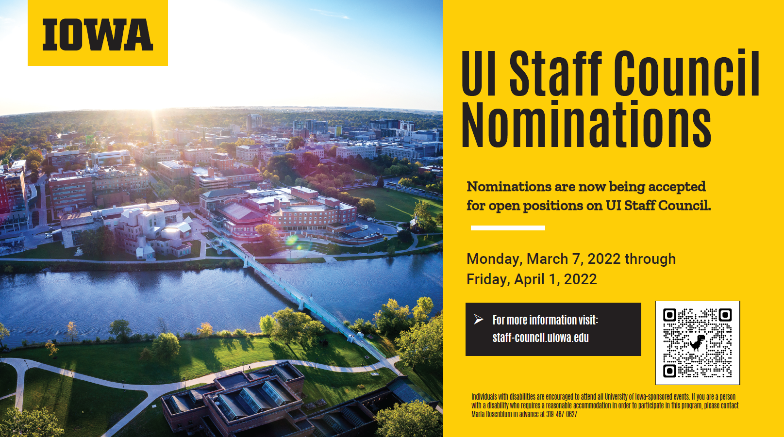 UI Staff Council Nominations Nominations will be accepted for open positions on UI Staff Council. Monday, March 7 through Friday, April 1. Open forum/info session for staff members interested in running for staff council is planned for Tuesday, March 8 at 12 noon. For more information and to register, visit staff-council.uiowa.edu
