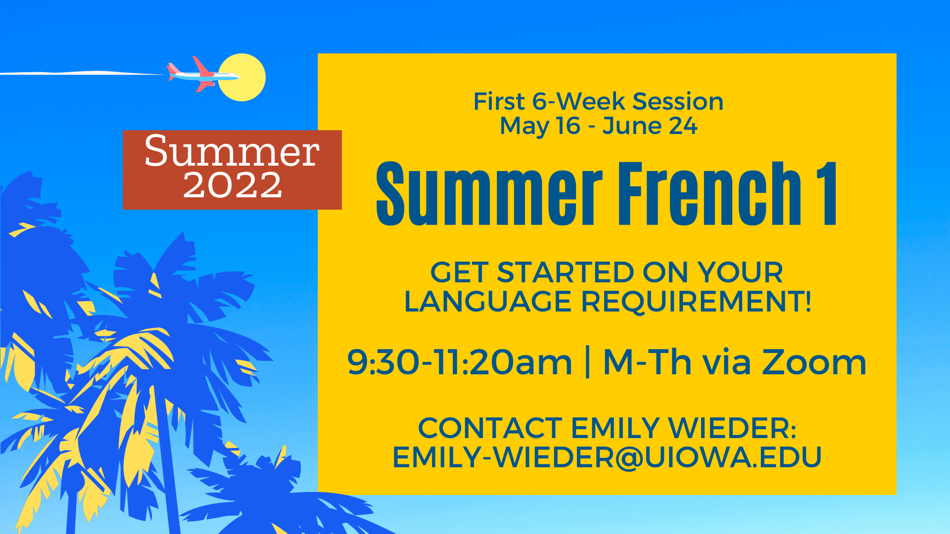 New class being offered this summer 2022 semester the first six week session starts May 6 and ends on June 24. The class is summer French one. Get started on your language requirement. The class is held from 9:30 AM to 11:20 AM Monday through Thursday via Zoom. Please contact Emily Wieder at emily-wieder@uiowa.edu for questions.