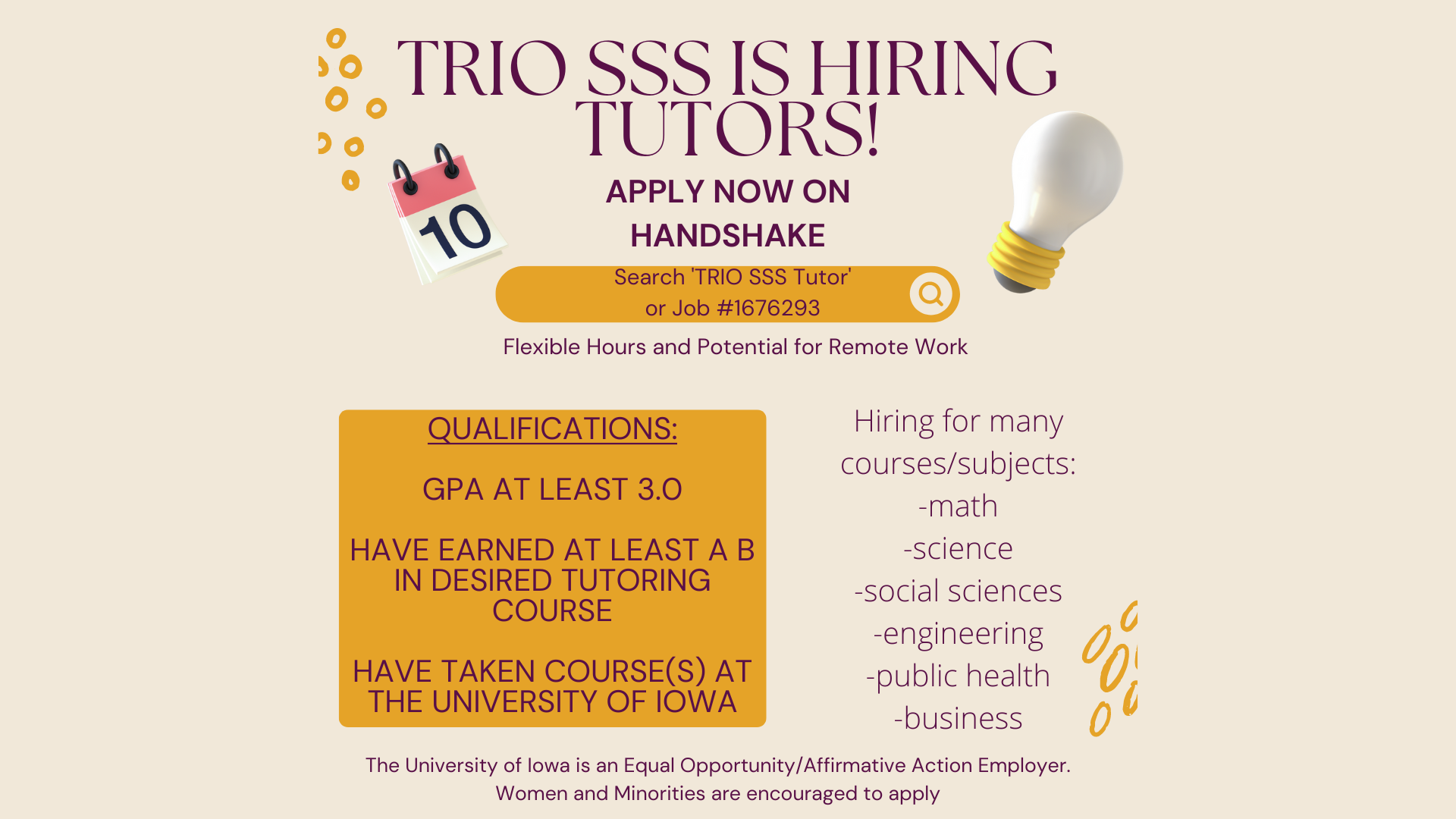 Trio SSS is hiring tutors. Qualifications: Minimum 3.0 gpa, earned at least a B in desired tutoring course, and taken courses at the University of Iowa