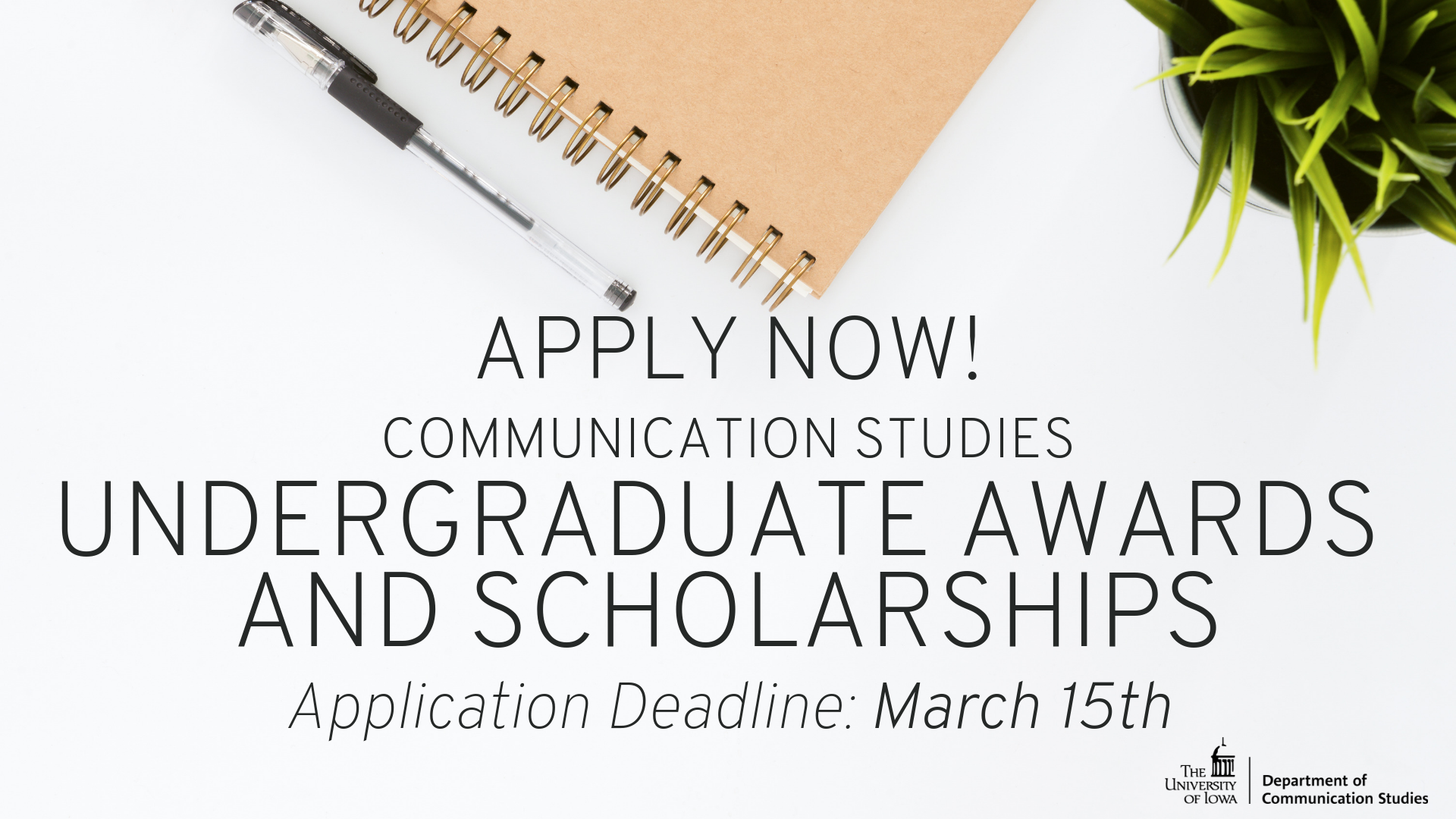 Apply Now! Communication Studies Undergraduate Awards and Scholarships. Application Deadline: March 15th