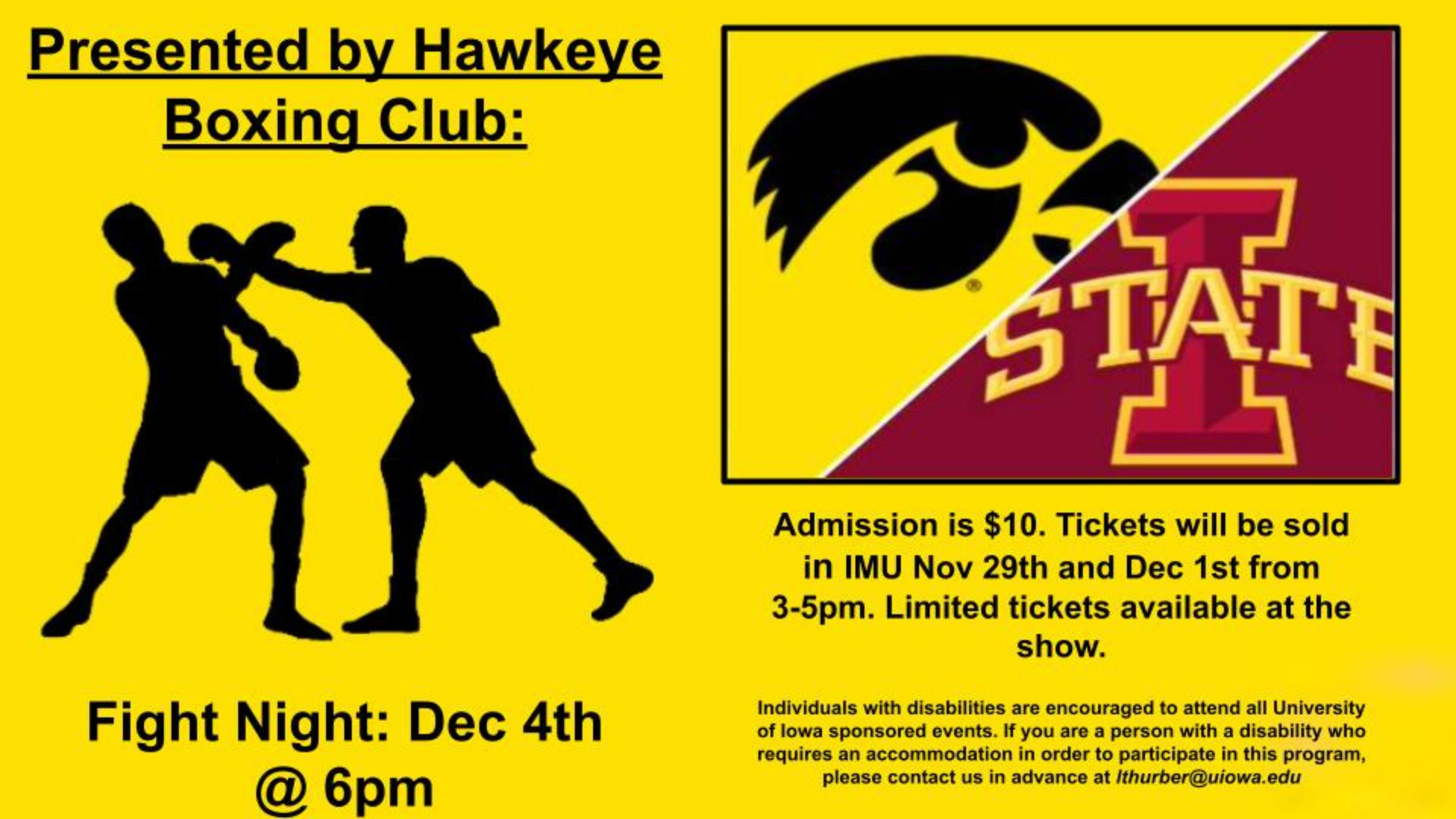 Presented by Hawkeye Boxing Club: Fight Night: Dec. 4th @ 6pm. Admission is $10. Tickets will be sold in IMU Nov. 29th and Dec. 1st from 3-5pm. Limited tickets available at the show.