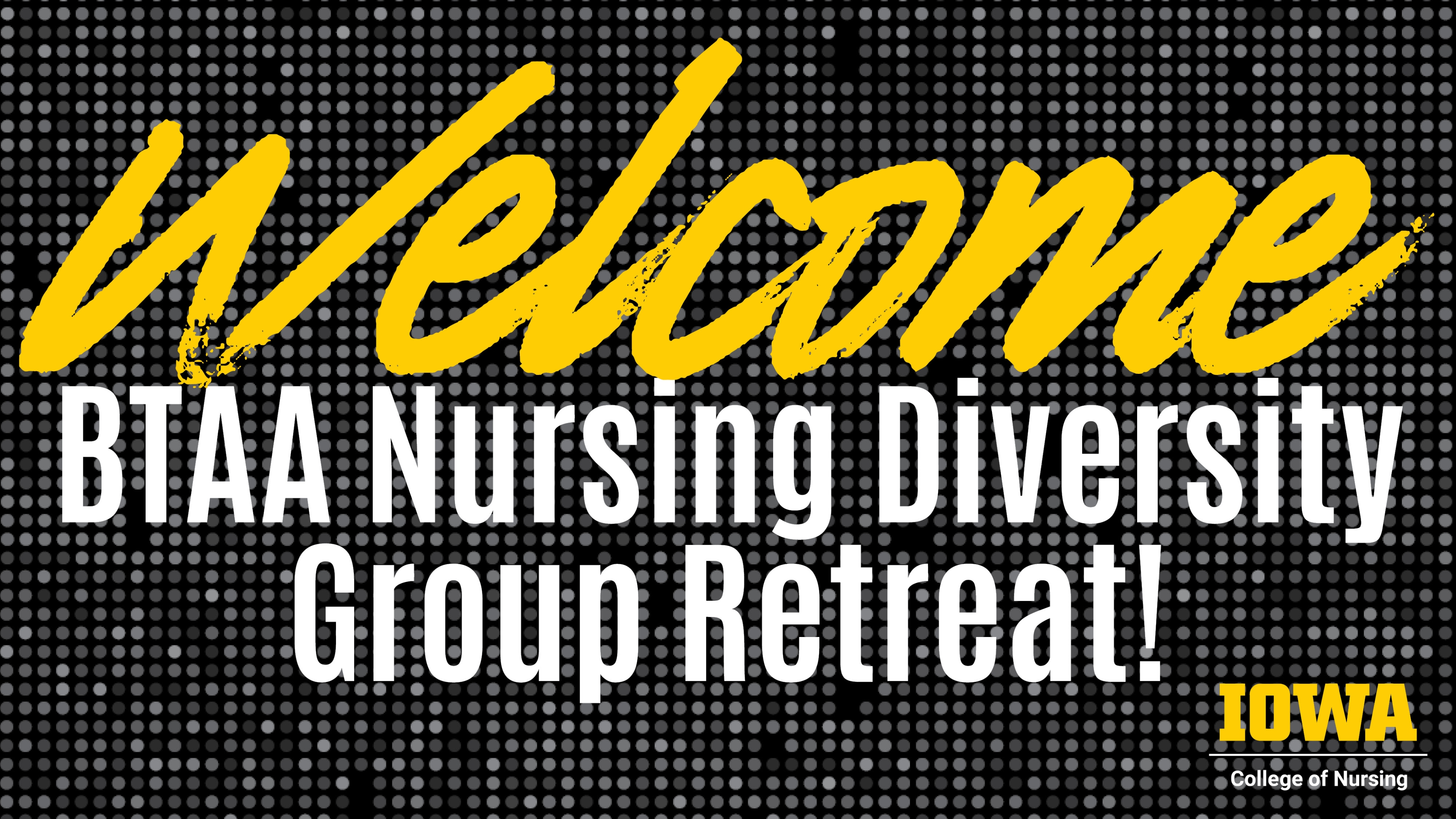 Welcome BTAA Nursing Diversity Group Retreat