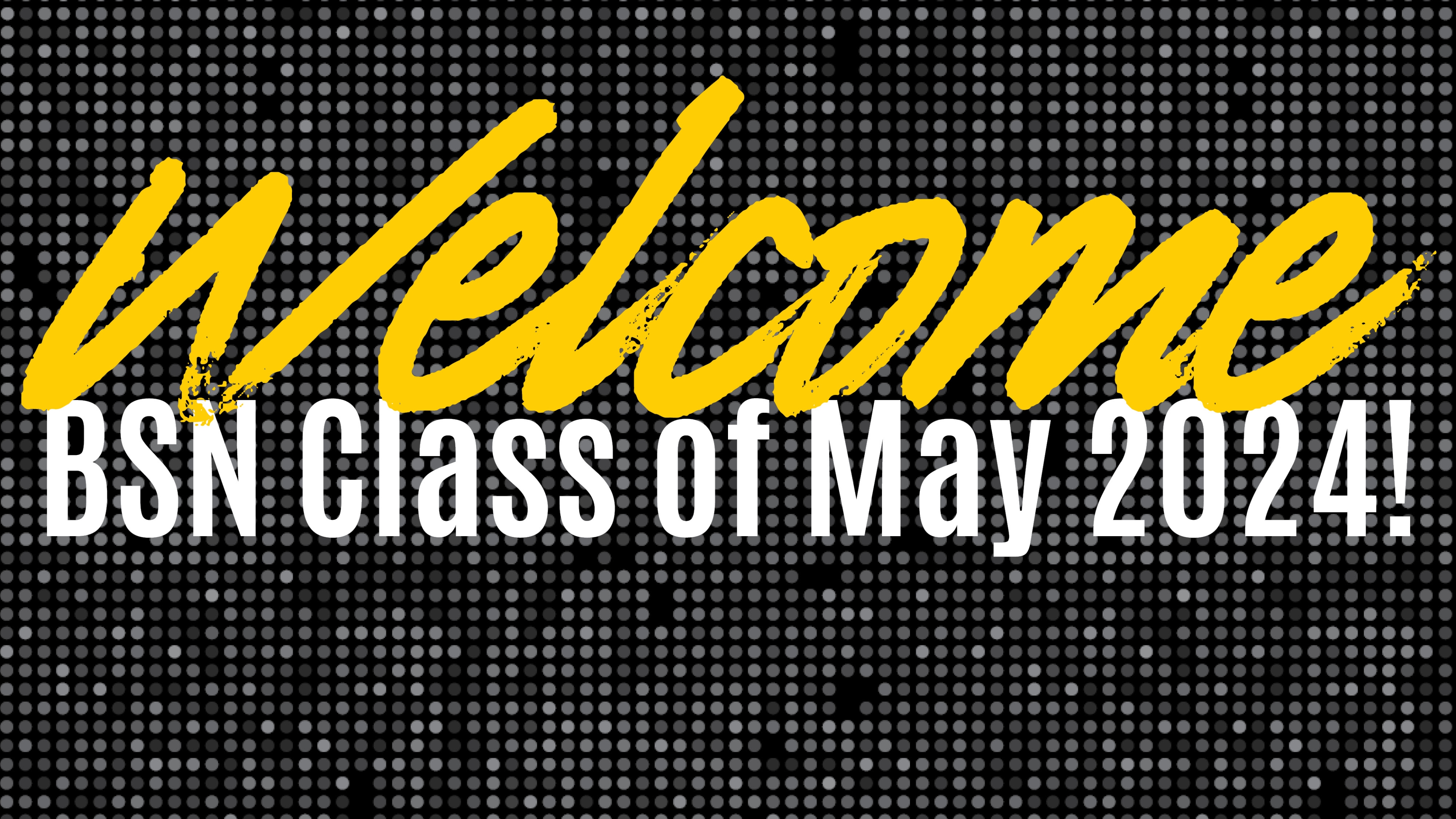 text reads: Welcome BSN Class of May 2024!