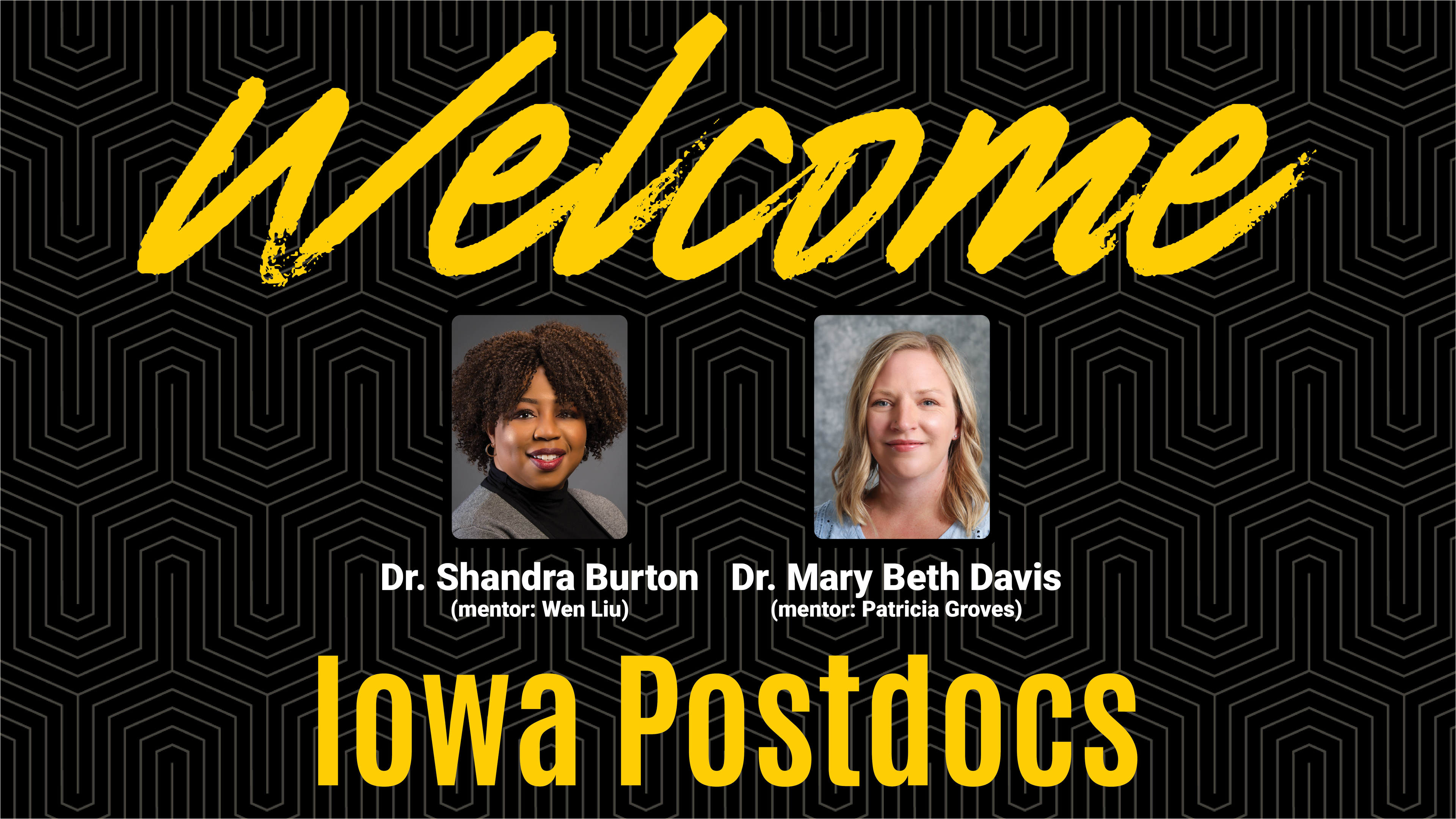 Welcome Iowa Postdocs in gold on black background. Headshots of Sandra Burton and Mary Beth Davis