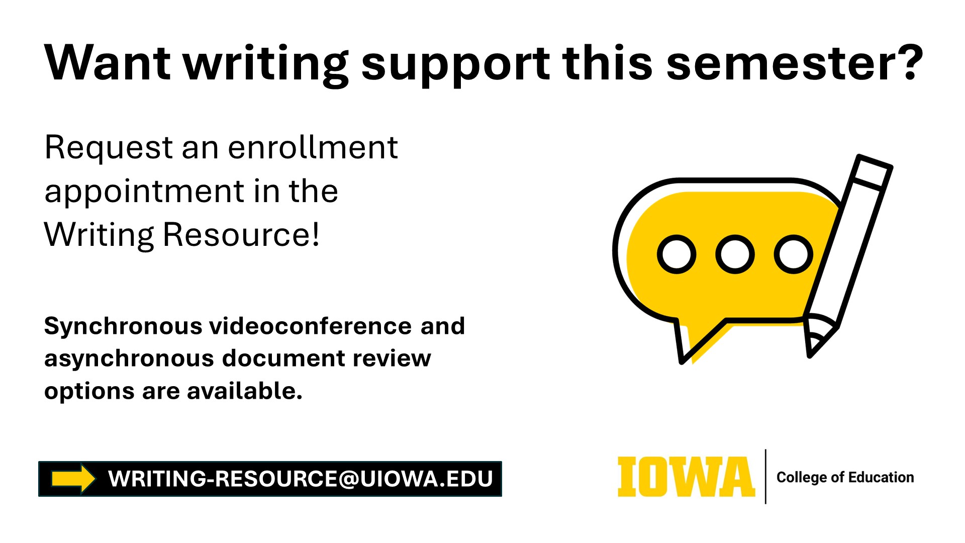 Want writing support this semester? Request an enrollment appointment in the Writing Resource!  Email writing-resource@uiowa.edu