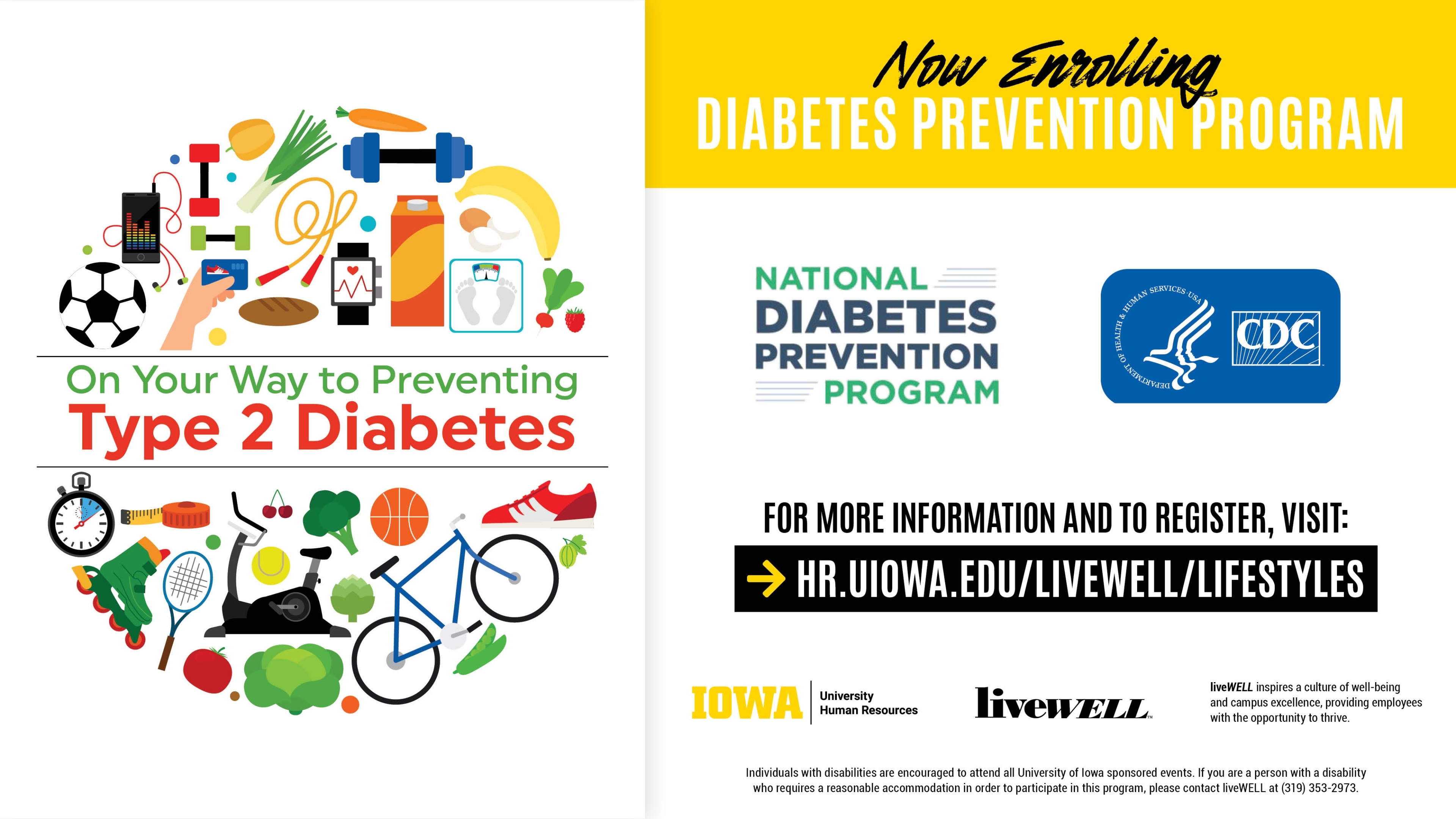 Now Enrolling Diabetes Prevention Program National Diabetes Prevention Program CDC For more information and to register, visit: hr.uiowa.edu/livewell/lifestyles