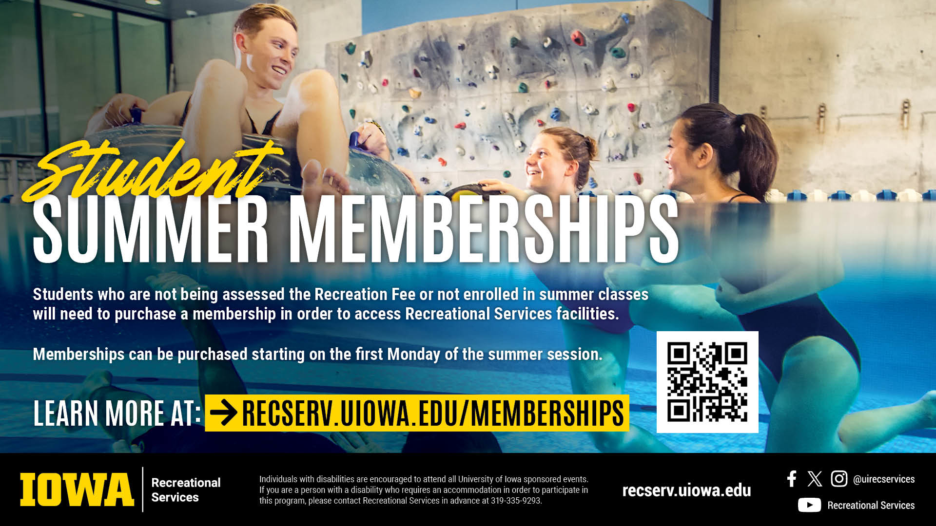 Summer memberships."Students who are not being assessed the Recreation Fee or not enrolled in summer classes will need to purchase a membership in order to access Recreational Services facilities."  Sale begins the first Monday of summer semester. learn more at recserv.uiowa.edu/memberships