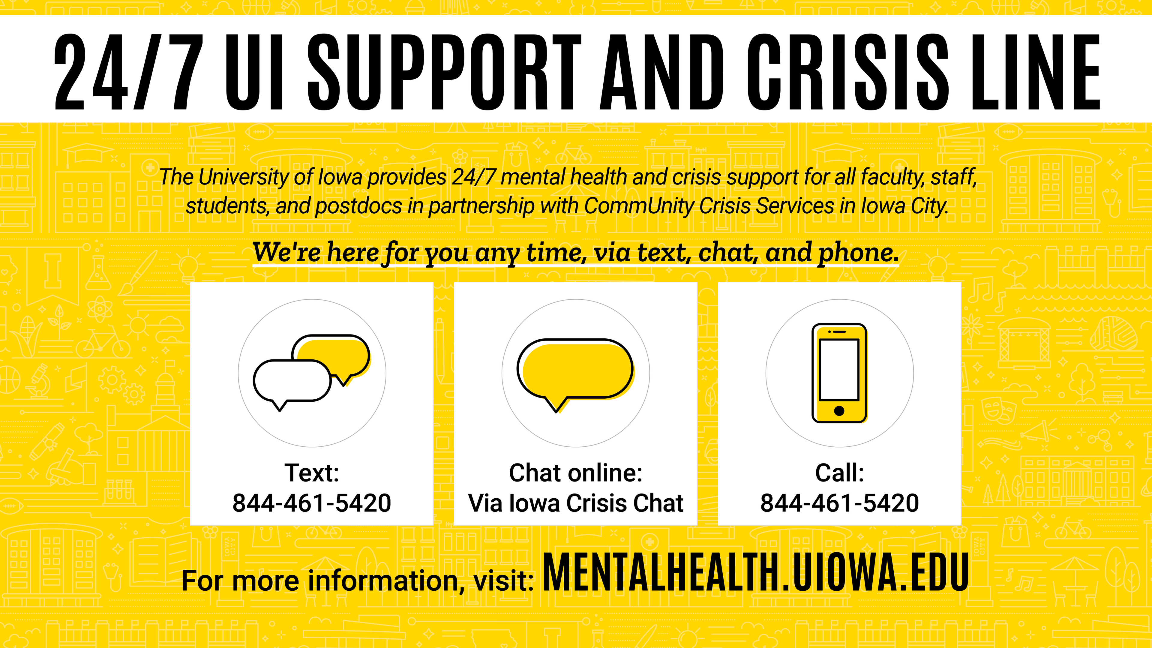 UI Support and Crisis Line. Visit mentalhealth.uiowa.edu for more information.