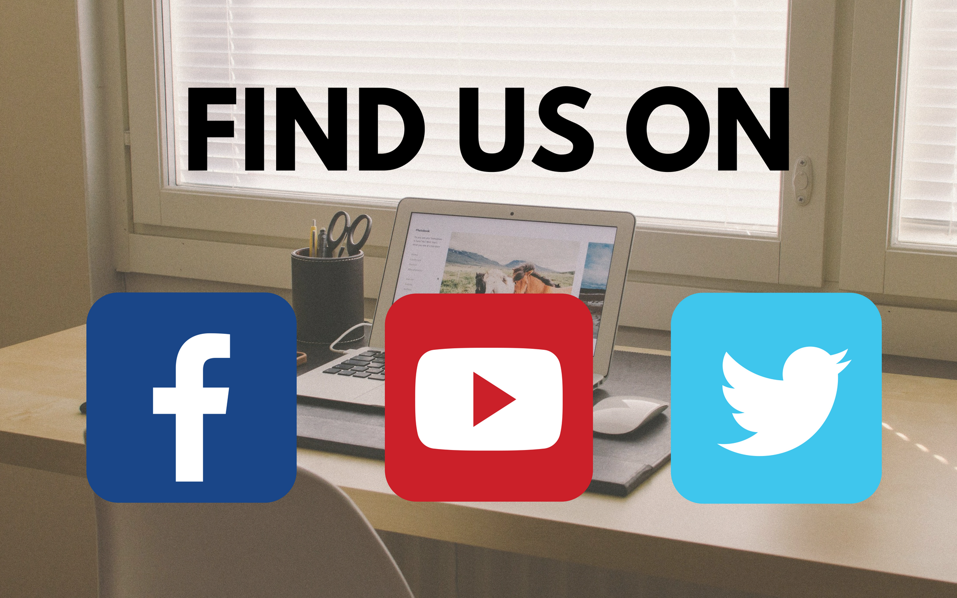 Find us on Facebook, Youtube, Twitter
