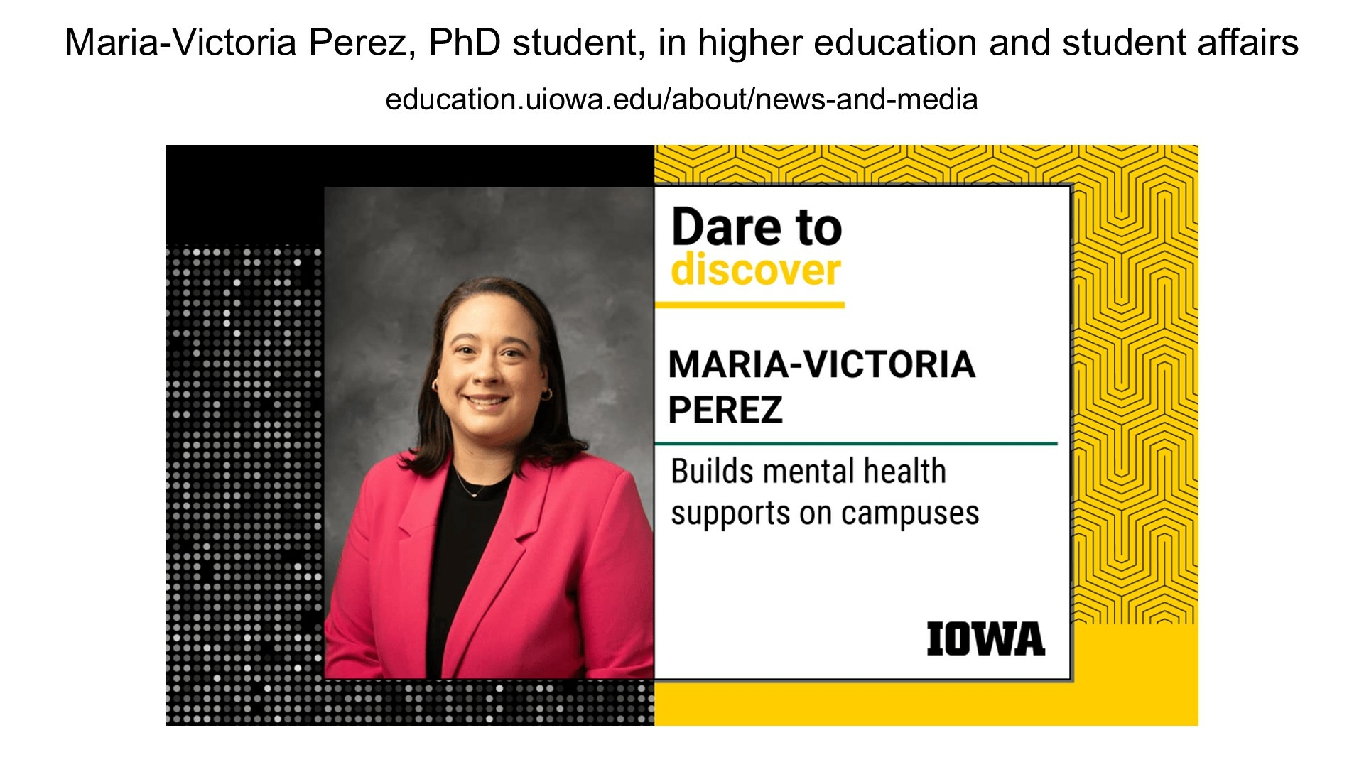 Dare to discover. Maria-Victoria Perez, PhD student, in higher education and student affairs builds mental health supports on campuses