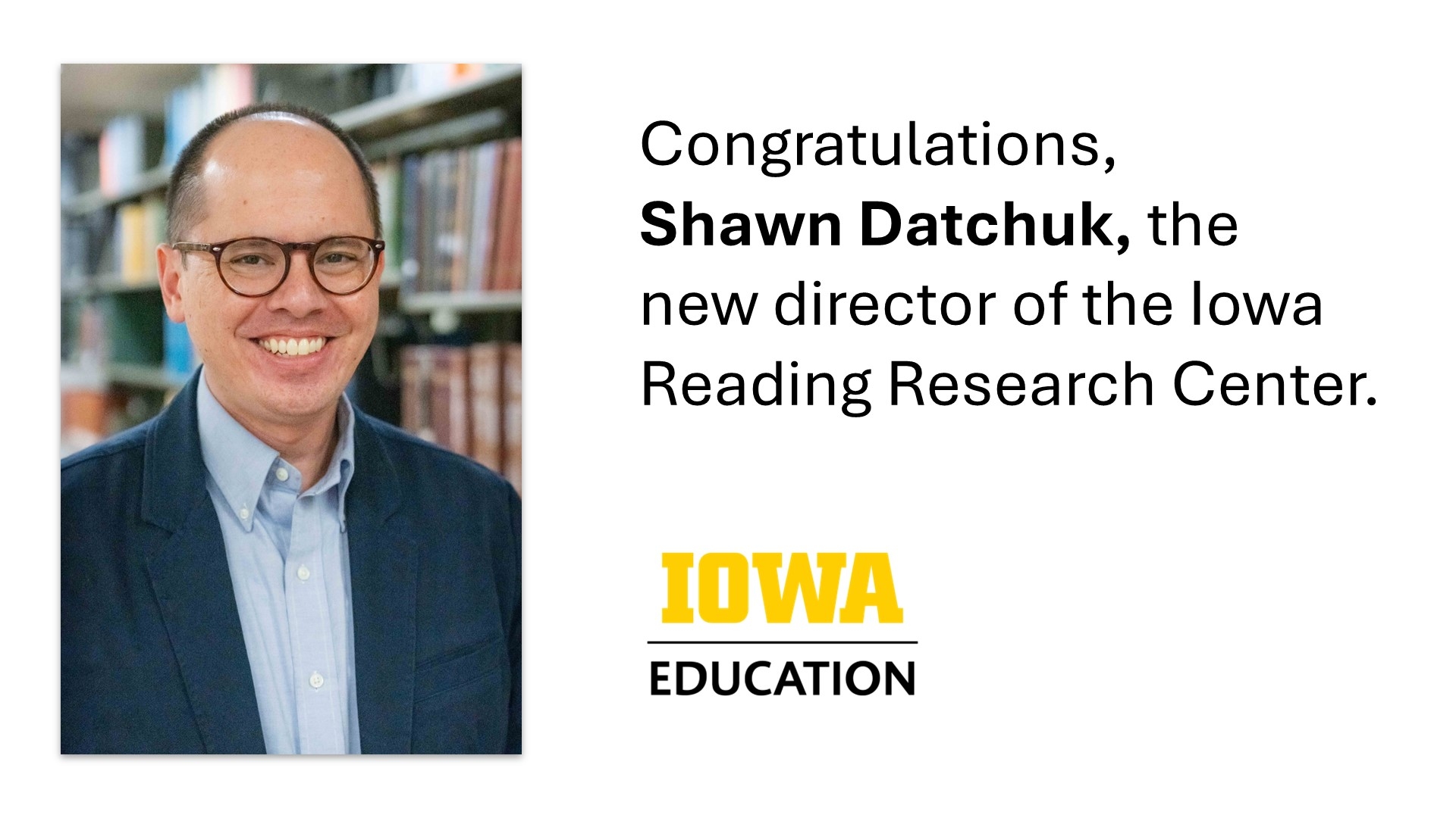 Congratulations,  Shawn Datchuk, the new director of the Iowa Reading Research Center.