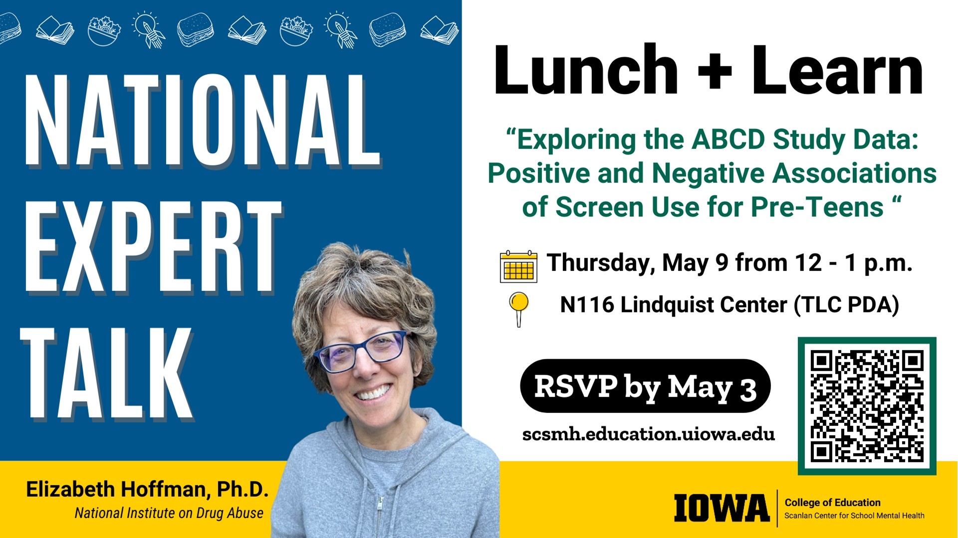 Lunch and Learn: Exploring the ABCD Study Data: Positive and Negative Associations of Screen Use for Pre-Teens. 5/9, 12-1p, N116 LC. RSVP by 5/3, scsmh.education.uiowa.edu