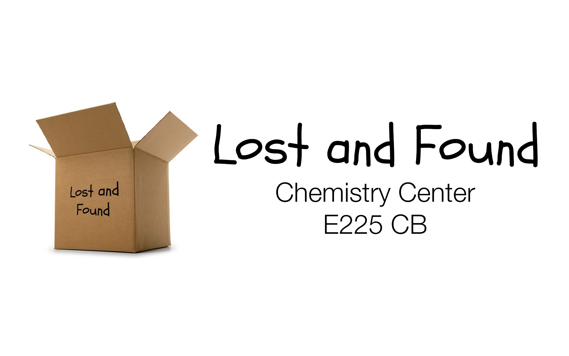 Lost and Found, located in the Chemistry Center, E225 CB