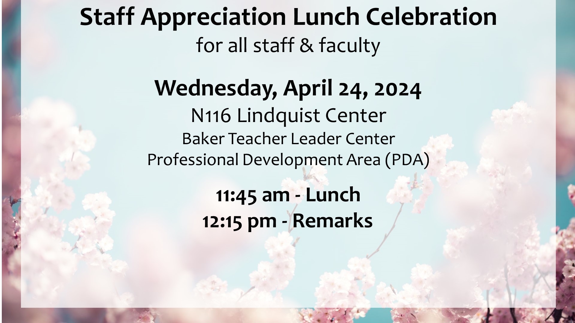 Staff Appreciation Lunch Celebration for all staff and faculty. 4/24/24, N116 LC (PDA). 11:45 - Lunch.  12:15 Remarks.