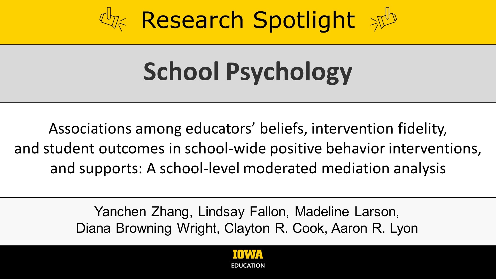 Research Spotlight: Associations among educators’ beliefs, intervention fidelity, and student outcomes in school-wide positive behavior interventions, and supports: A school-level moderated mediation analysis. In School Psychology