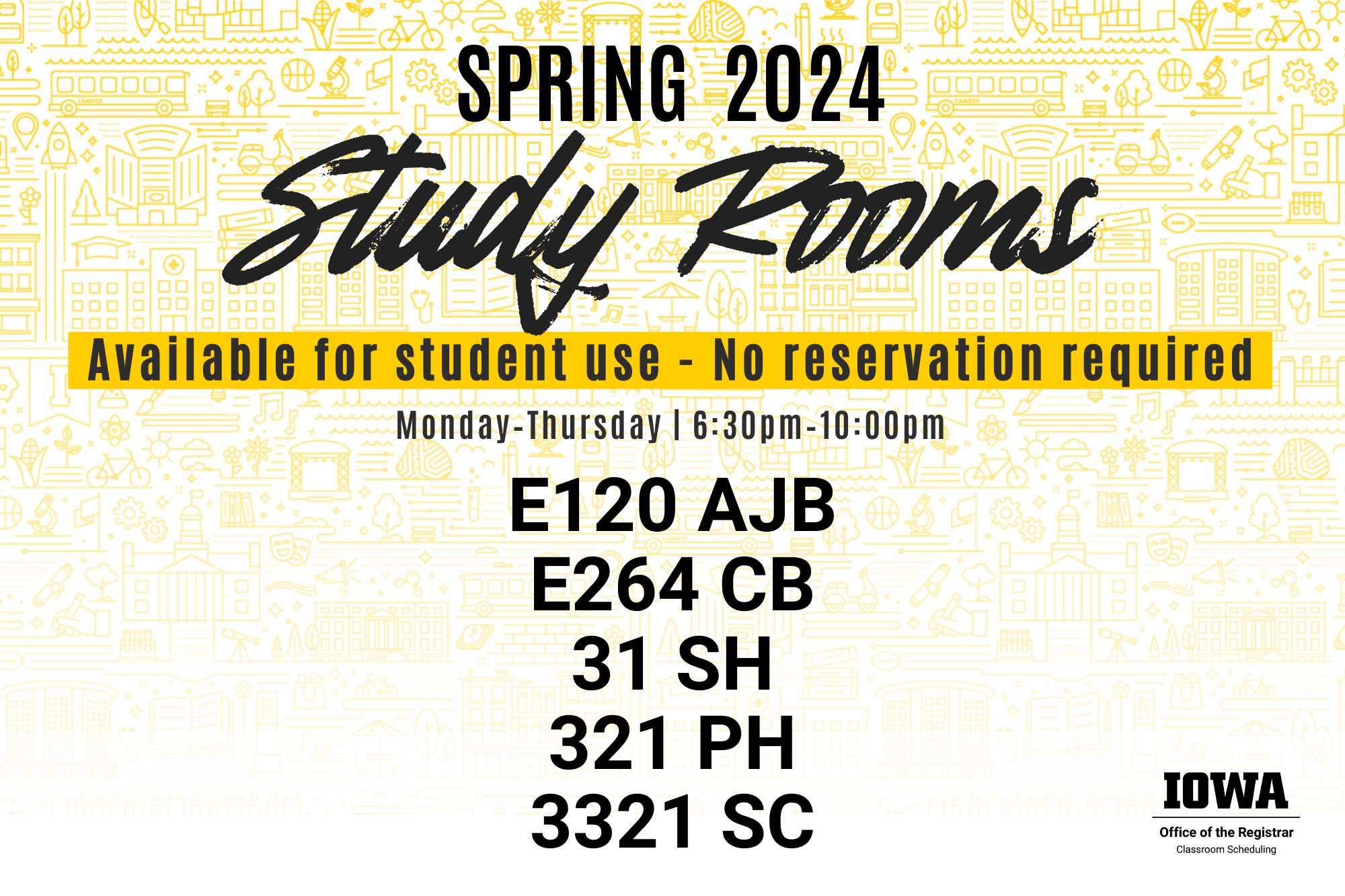 Spring 2024 Study Rooms. Available for student use, no reservation required. Monday-Thursday, 6:30 p.m. to 10 p.m. E120 AJB, E264 CB, 31 SH, 321 PH, 3321 SC. 