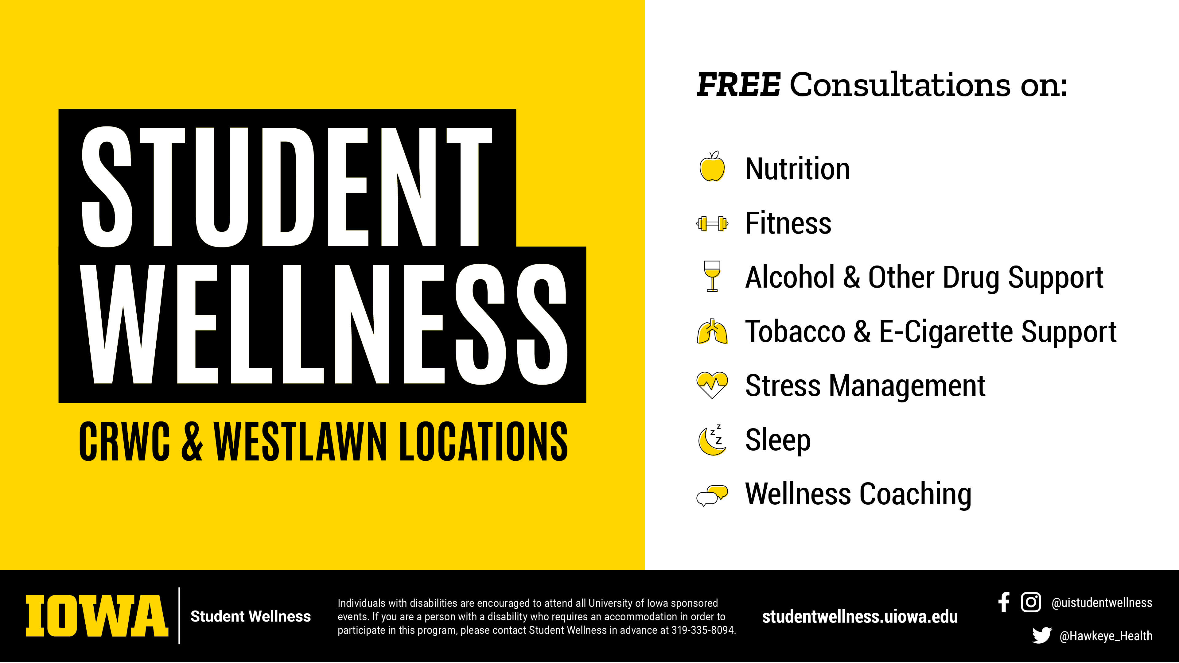 Student Wellness - CRWC & Westlawn Locations - Free consultations on nutrition, fitness, alcohol & other drug support, tobacco & e-cigarette support, stress management, sleep, and wellness coaching - contact studentwellness.uiowa.edu