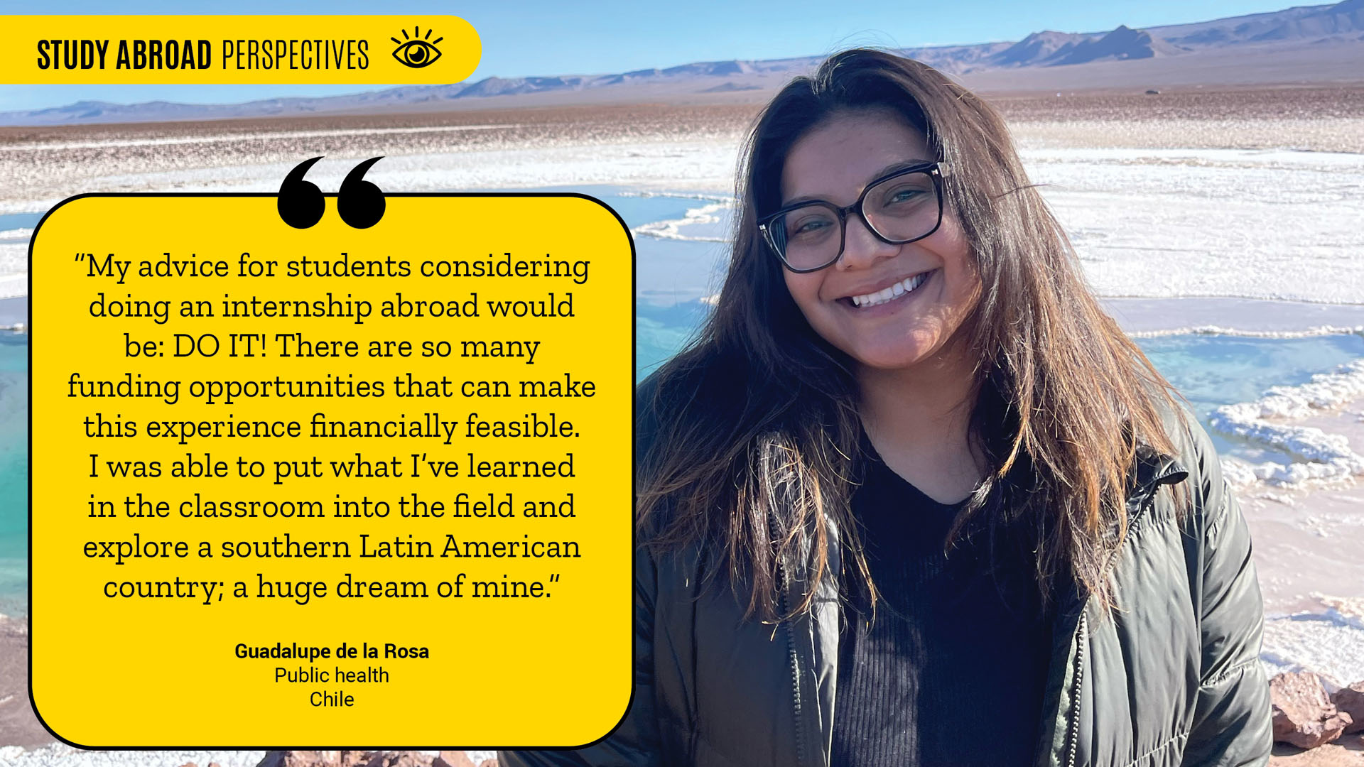 Guadalupe de la Rosa, a public health student, is quoted about her experience studying in Chile and encouragement for students to do complete an internship abroad.
