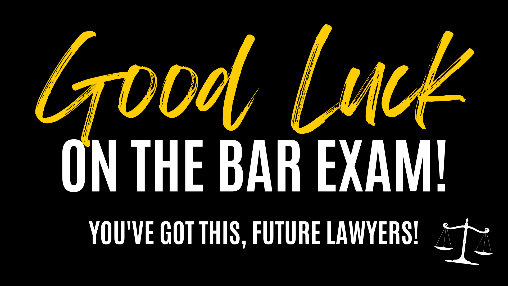 Good Luck on the Bar Exam! You've Got This, Future Lawyers!