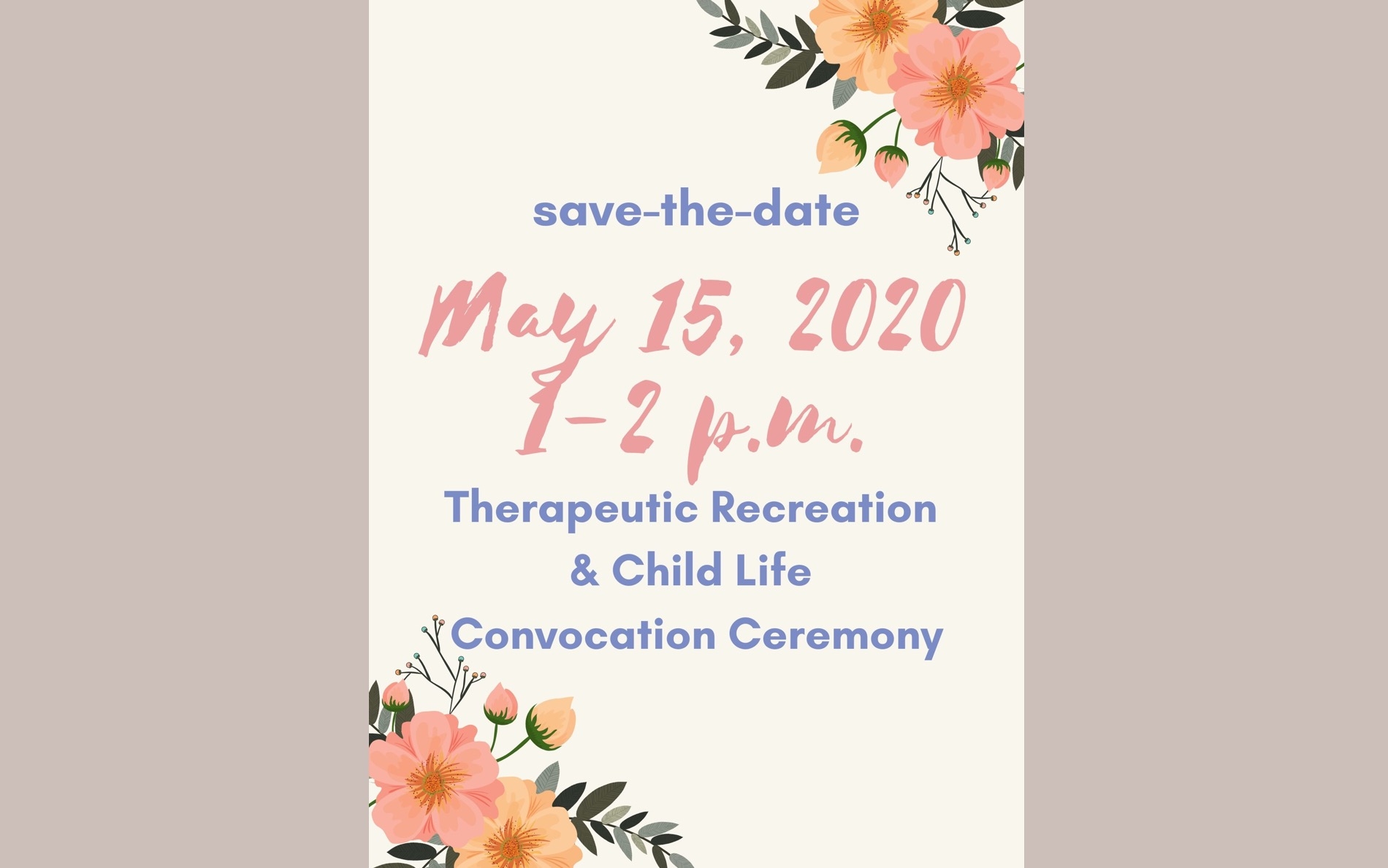 flowers in bottom left and top right - save the date may 15, 2020 1-2p TR & CL Convocation Ceremony