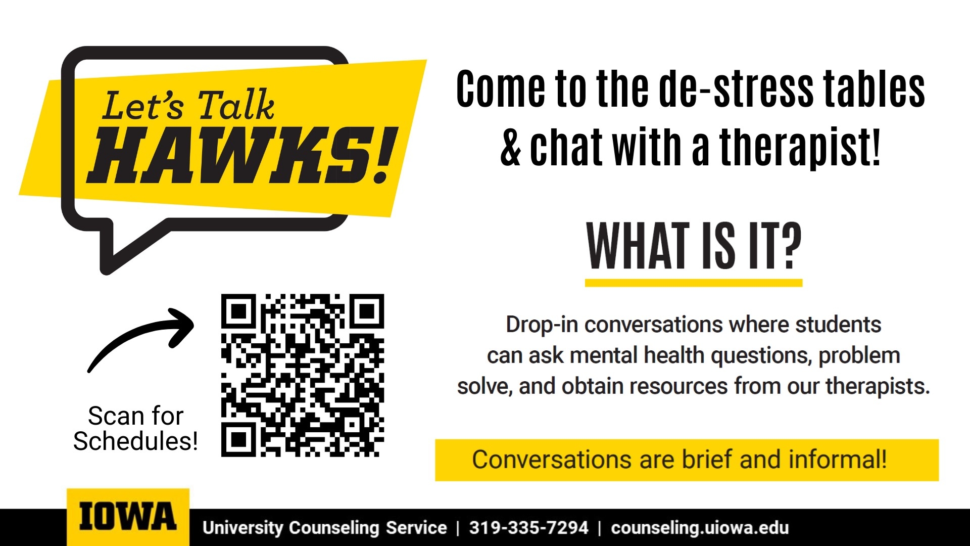 Let's Talk Hawks. Com to the de-stress tables & chat with a therapist. Drop in for brief and informal conversations. https://counseling.uiowa.edu/programs/lets-talk-hawks